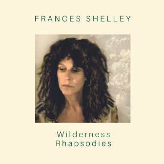 Wilderness Rhapsodies by Frances Shelley