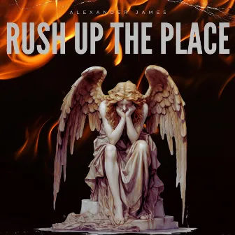 RUSH UP THE PLACE by Alexander James