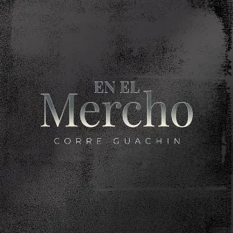 En el Mercho by Corre Guachin