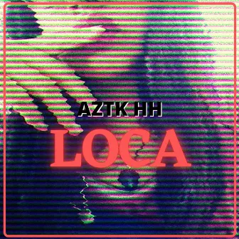 Loca by Aztk HH