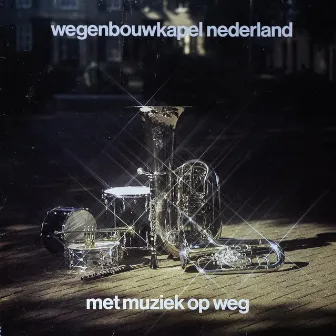 Wegenbouwkapel Nederland - Met Muziek Op Weg by Bouw- en Infraharmonie Nederland