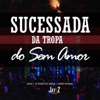 Sucessada da Tropa do Sem Amor by Dj Feijão Do Anaia