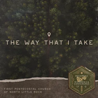 The Way That I Take by First Pentecostal Church of North Little Rock