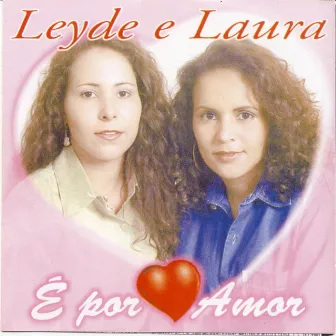 É Por Amor by Leyde e Laura