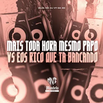 Mais Toda Hora Mesmo Papo Vs Eos Rico Que Ta Bancando by DJ V7 Da ZO