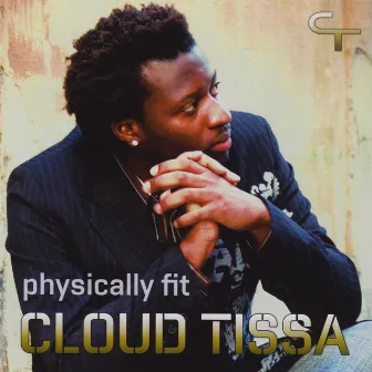 Physically Fit by Cloud Tissa