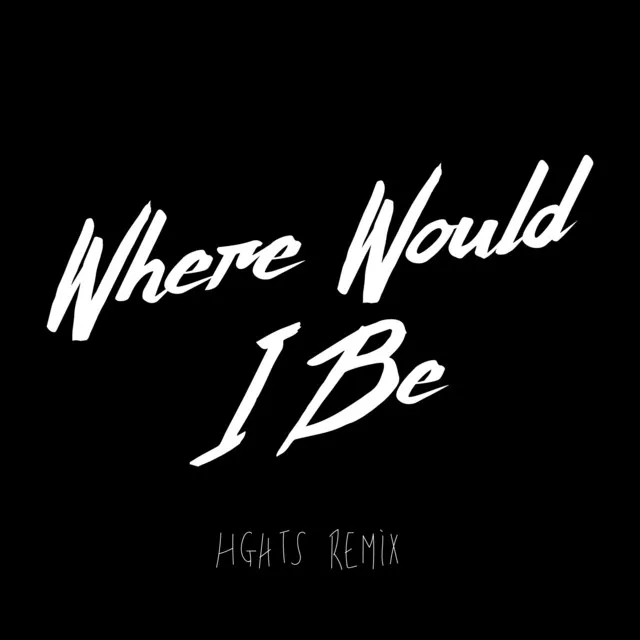 Where Would I Be - Remix