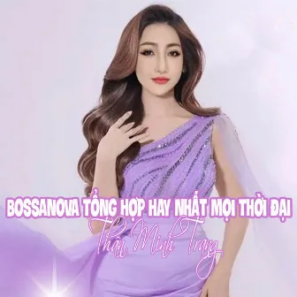 Bossanova Tổng Hợp Hay Nhất Mọi Thời Đại by Thân Minh Trang