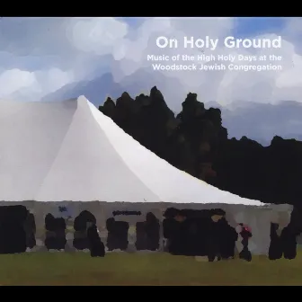 On Holy Ground: Music of the High Holy Days at the Woodstock Jewish Congregation by Rabbi Jonathan Kligler