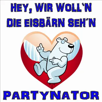 Hey, wir woll'n die Eisbärn seh'n by Partynator