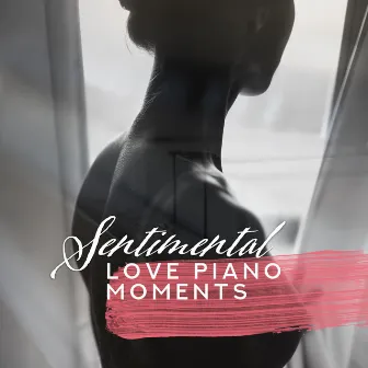 Sentimental Love Piano Moments: 15 Very Emotional Piano Jazz Songs for Couple’s Private Moments, Romantic Evening Spending Together in Restaurant or at Home by Romantic Piano Music Masters