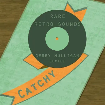 Rare Retro Sounds by Gerry Mulligan Sextet