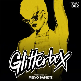 Glitterbox Radio Episode 002 (presented by Melvo Baptiste) by Glitterbox Radio