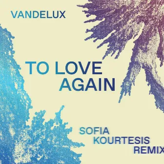 To Love Again (Sofia Kourtesis Remix) by Sofia Kourtesis