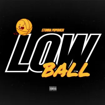 Low Ball by Stunna Popovich