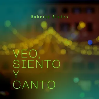 Veo, Siento Y Canto by Roberto Blades