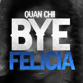 Bye Felicia by Quan Chii