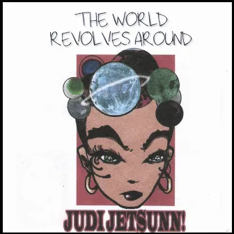 The World Revolves Around Judi Jetsunn by Sibil