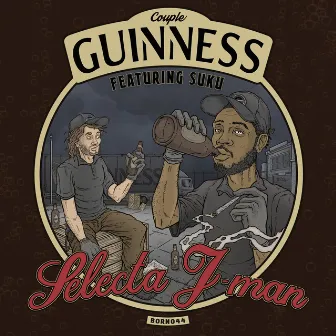 Couple Guinness by Selecta J-Man