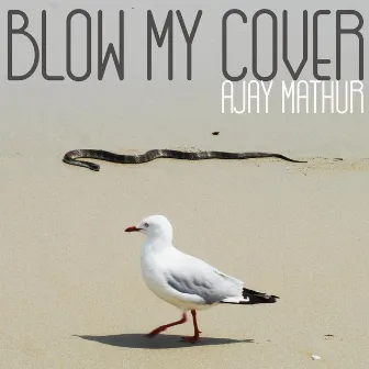 Blow My Cover by Ajay Mathur