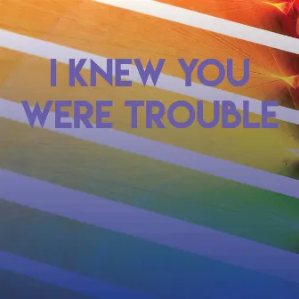 I Knew You Were Trouble by Homegrown Peaches