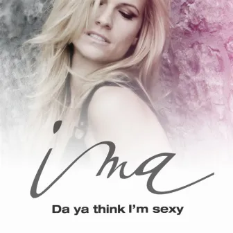 Da Ya Think I'm Sexy by Ima