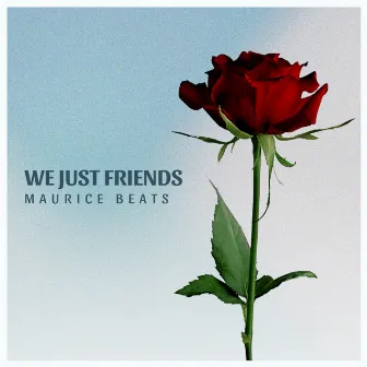 We Just Friends by MAURICE BEATS