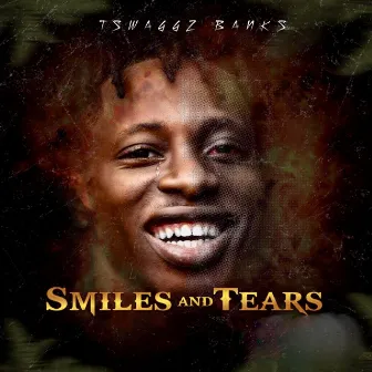 Smiles and Tears by Tswaggz Banks