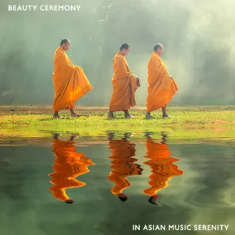 Beauty Ceremony in Asian Music Serenity. Zen Spa Music by Zen Serenity Spa Asian Music Relaxation