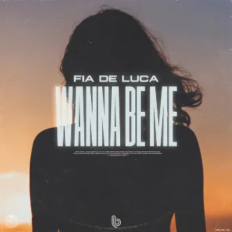 Wanna Be Me by Fia De Luca