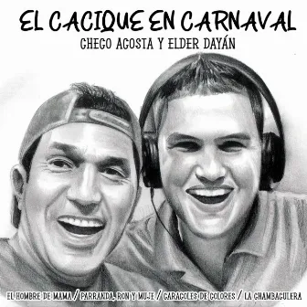 EL CACIQUE EN CARNAVAL: El Hombre de Mama / Parranda, Ron y Mujé / Caracoles de Colores / La Chambaculera by Checo Acosta