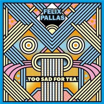 Too Sad for Tea by Felix Pallas