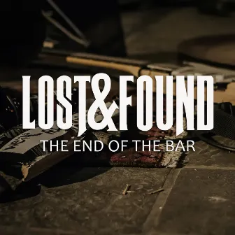 The End of the Bar by Lost&Found