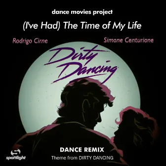 (I've Had) the Time of My Life by Dance Movies Project