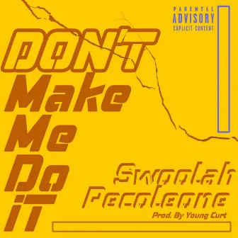 Don't Make Me Do It by Pecoleone