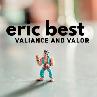 Valiance and Valor by Eric Best