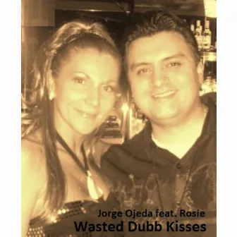 Wasted Dubb Kisses by Jorge Ojeda