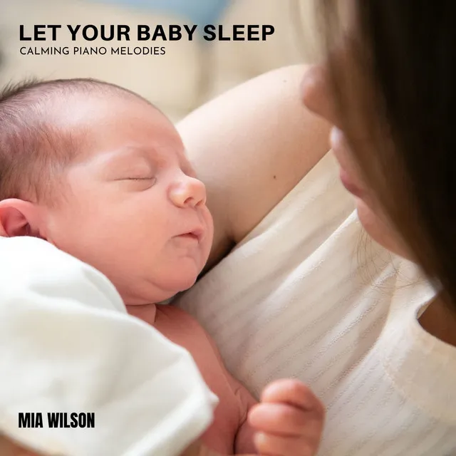 Let Your Baby Sleep - Calming Piano Melodies