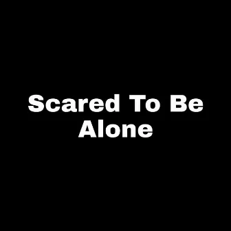 Scared To Be Alone by Moses Rhymes