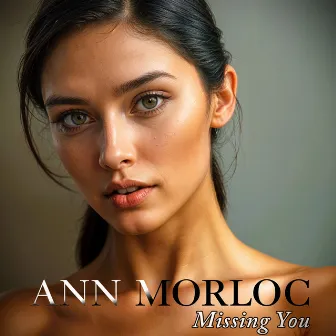 Missing You by Ann Morloc