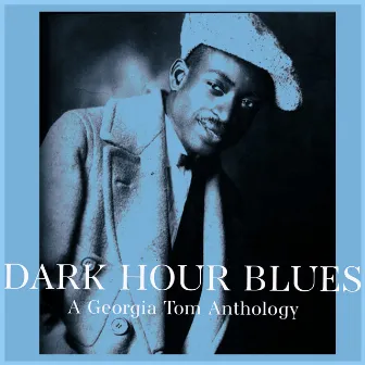 Dark Hour Blues - A Georgia Tom Anthology by Georgia Tom