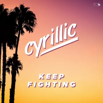 Keep Fighting by Cyrillic