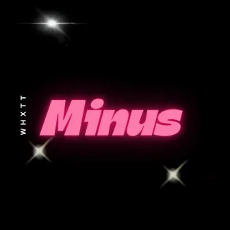 Minus by whxtt