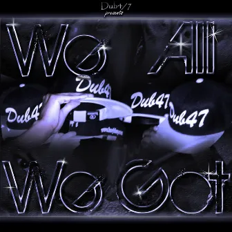 We All We Got, Vol. 1 by Dub4/7 Hustlaz