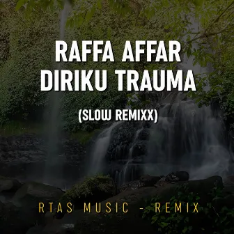 Diriku Trauma (Slow Remixx) by Rahman Tasmin