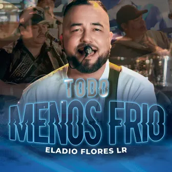 Todo Menos Frio by Eladio Flores LR