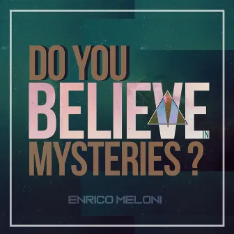 Do You Believe in Mysteries? by Enrico Meloni