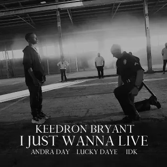 I JUST WANNA LIVE (feat. Andra Day, Lucky Daye and IDK) by Keedron Bryant