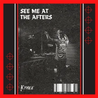 See Me at the Afters by Kyree