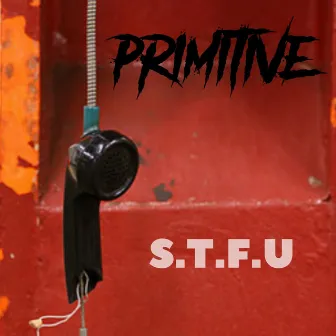 S.T.F.U by Primitive